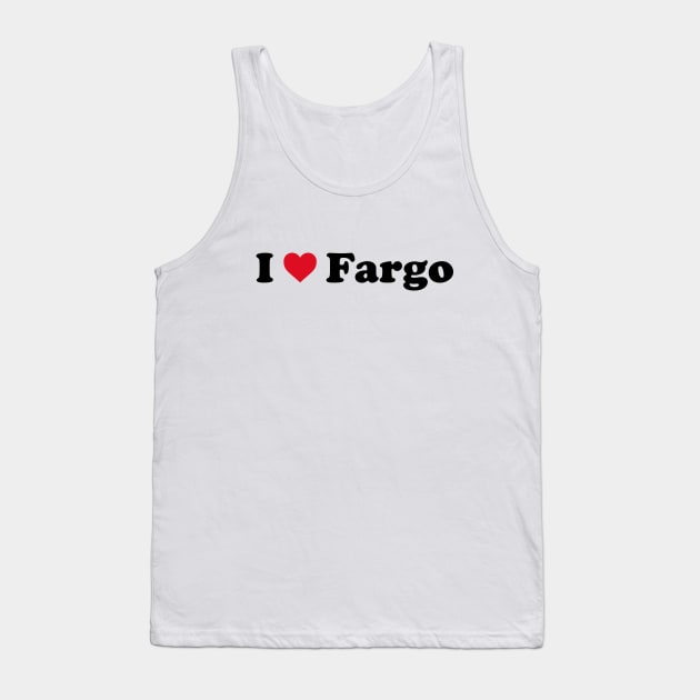 I Love Fargo Tank Top by Novel_Designs